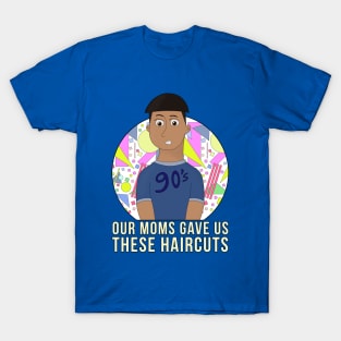 Our Moms Gave Us These Haircuts T-Shirt